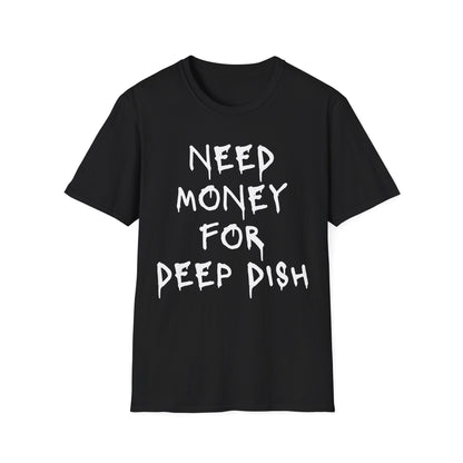 Money for Deep Dish T-Shirt