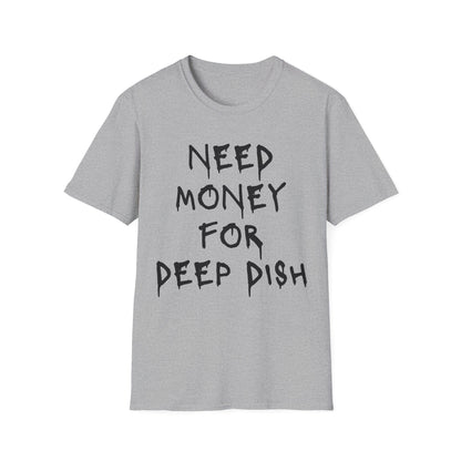 Money for Deep Dish T-Shirt