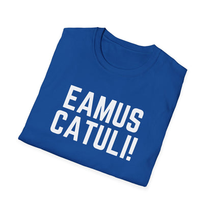 Eamus Catuli! T-Shirt