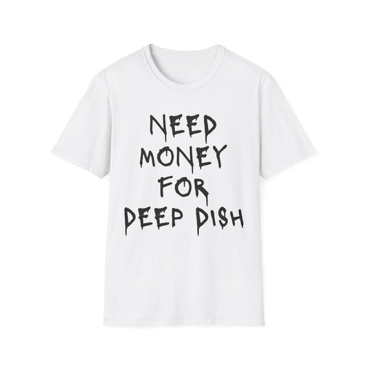 Money for Deep Dish T-Shirt