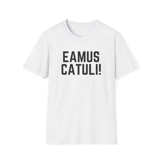 Eamus Catuli! T-Shirt